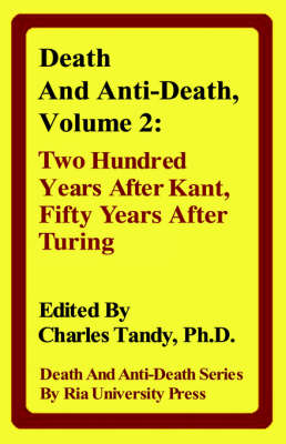 Death And Anti-Death, Volume 2: Two Hundred Years After Kant, Fifty Years After Turing (Hardback)