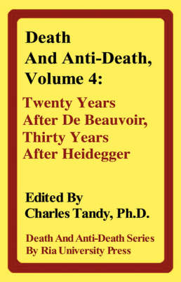 Death and Anti-Death, Volume 4: Twenty Years After de Beauvoir, Thirty Years After Heidegger - Death & Anti-Death (Hardcover) (Hardback)