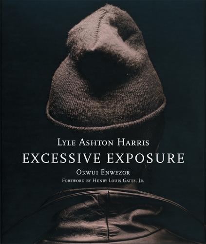 Lyle Ashton Harris: Excessive Exposure. The Complete Chocolate Portraits (Hardback)