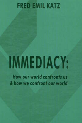 Immediacy: How Our World Confronts Us and How We Confront Our World (Paperback)