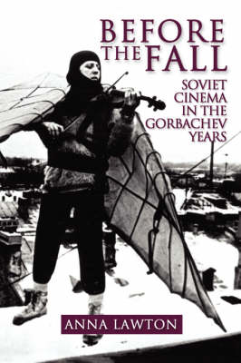 Before the Fall: Soviet Cinema in the Gorbachev Years (Paperback)