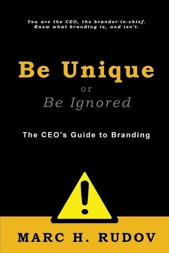 Be Unique or Be Ignored: The CEO's Guide to Branding (Paperback)