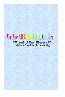 We Are All God's Little Children "Let Us Pray" (Paperback)