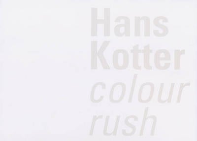 Hans Kotter: Colour Rush (Paperback)