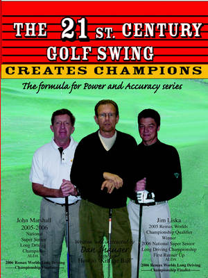The 21st. Century Golf Swing: The Formula for Power and Accuracy Series - Daniel R. Shauger (Paperback)