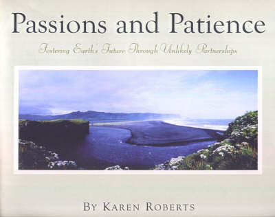 Passions and Patience: Fostering Earth's Future Through Unlikely Partnerships (Paperback)