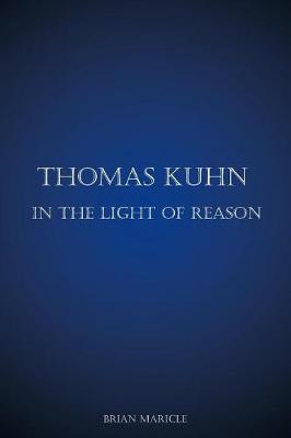 Thomas Kuhn in the Light of Reason (Paperback)