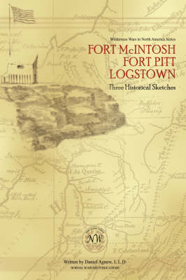 Fort McIntosh, Fort Pitt, Logstown: Three Historical Sketches (Hardback)