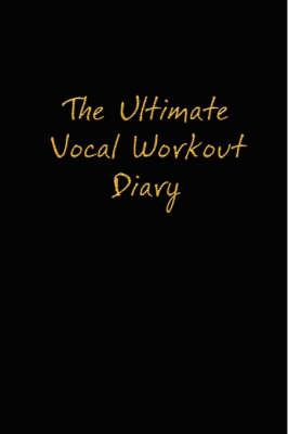 The Ultimate Vocal Workout Diary (Paperback)