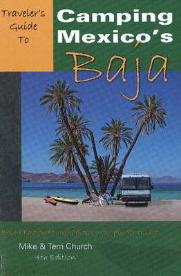 Traveler's Guide to Camping Mexico's Baja: Explore Baja and Puerto Penasco with Your RV or Tent (Paperback)
