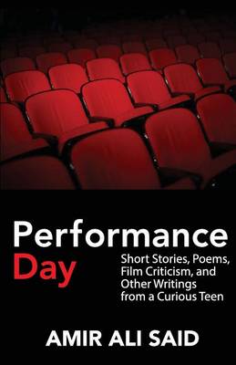 Performance Day: Short Stories, Poems, Film Criticism, and Other Writings from a Curious Teen (Paperback)