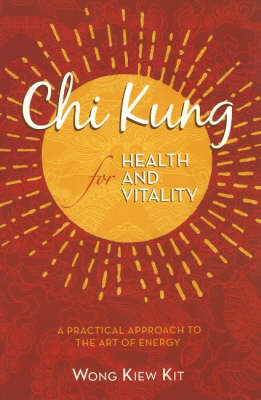 Chi Kung for Health and Vitality: A Practical Approach to the Art of Energy (Paperback)