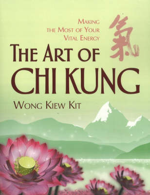 The Art of Chi Kung: Making the Most of Your Vital Energy (Paperback)