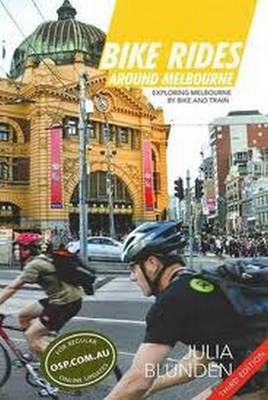 Bike Rides Around Melbourne: Exploring Melbourne by Bike & Train (Paperback)