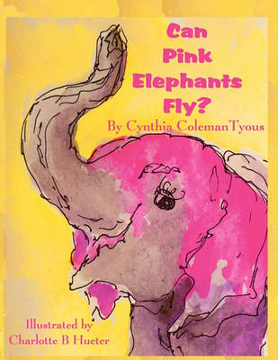 Can Pink Elephants Fly? (Paperback)