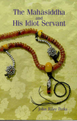 The Mahasiddha and His Idiot Servant (Paperback)