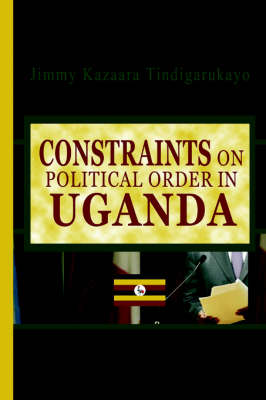 Constraints on Political Order in Uganda (Paperback)