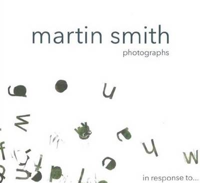 Martin Smith Photographs: in response to..... (Hardback)