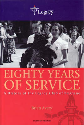 Eighty Years of Service: A History of the Legacy Club of Brisbane (Hardback)