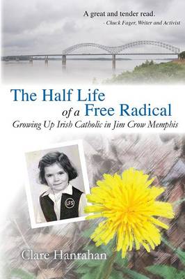 The Half-Life of a Free Radical: Growing Up Irish Catholic in Jim Crow Memphis (Paperback)