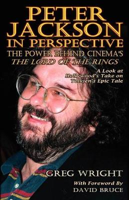 Peter Jackson in Perspective: The Power Behind Cinema's The Lord of the Rings. A Look at Hollywood's Take on Tolkien's Epic Tale. (Paperback)