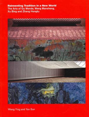 Reinventing Tradition in a New World: The Arts of Gu Wenda, Wang Mansheng, Xu Bing, and Zhang Hongtu (Paperback)