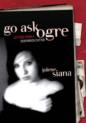 Go Ask Ogre: Letters from a Deathrock Cutter (Paperback)