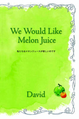 We Would Like Melon Juice. (Paperback)