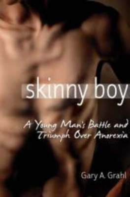 Skinny Boy: A Young Man's Battle and Triumph Over Anorexia (Paperback)