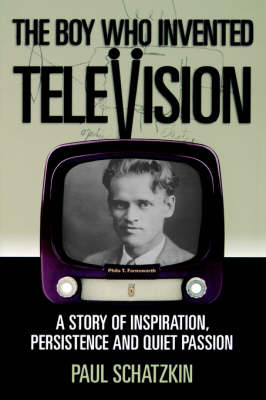 The Boy Who Invented Television: A Story of Inspiration, Persistence, and Quiet Passion (Paperback)