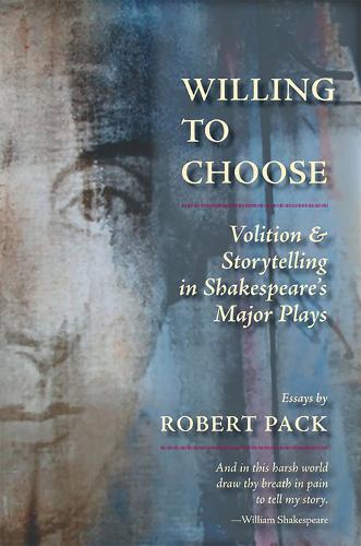 Willing to Choose: Volition & Storytelling in Shakespeare's Major Plays (Paperback)