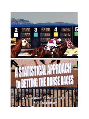 A STATISTICAL APPROACH to BETTING the HORSE RACES (Paperback)