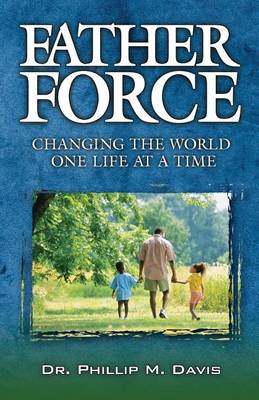 Father Force: Changing the World One Life at a Time (Paperback)