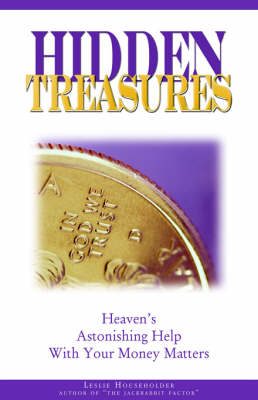 Hidden Treasures: Heaven's Astonishing Help with Your Money Matters (Paperback)