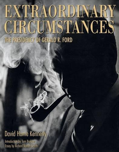 Extraordinary Circumstances: The Presidency of Gerald R. Ford (Hardback)
