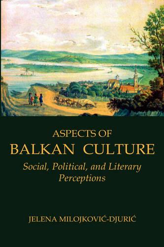 Aspects of Balkan Culture: Social, Political, and Literary Perceptions (Paperback)