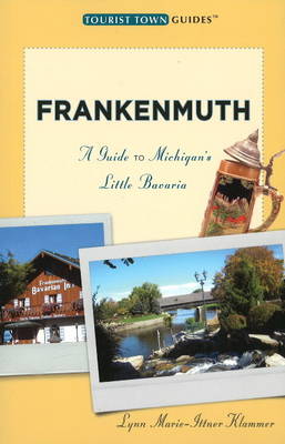 Frankenmuth: A Guide to Michigan's Little Bavaria (Paperback)