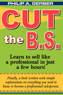 Cut the B.S.: Learn to Sell Like a Professional in Less Than Two Hours (Paperback)