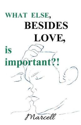 What Else Besides Love Is Important (Paperback)