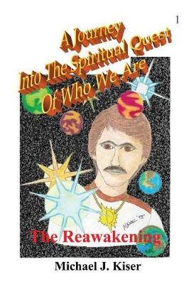 A Journey into the Spiritual Quest of Who We Are - Book 1 - The Reawakening (Paperback)