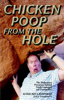 Chicken Poop From the Hole: The Defecatory Precursor Edition (Paperback)