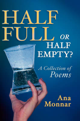 Half Full, Or Half Empty? A Collection of Poems (Hardback)