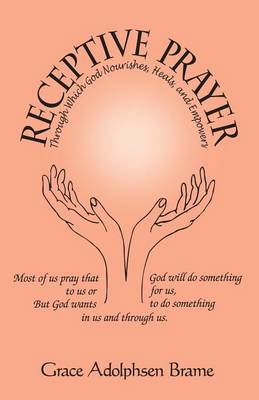 Receptive Prayer: Prayer Which Nourishes, Heals,and Empowers (Paperback)