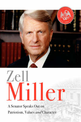 Zell Miller: A Senator Speaks Out On Patriotism, Values, and Character (Hardback)