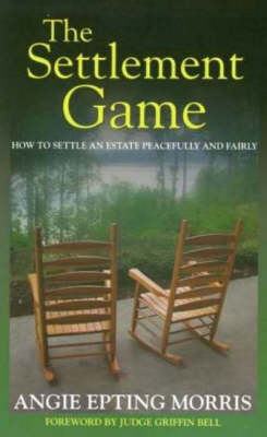 The Settlement Game: How to Settle an Estate Peacefully and Fairly (Paperback)