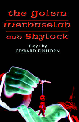 The Golem, Methuselah, and Shylock: Plays by Edward Einhorn (Hardback)
