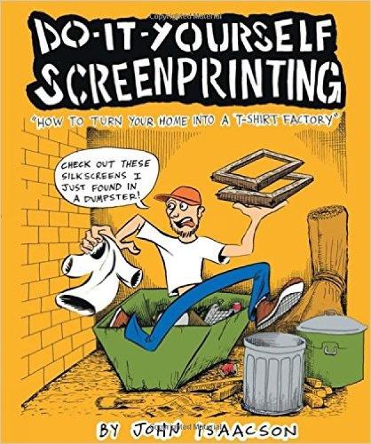 Diy Screenprinting: How to Turn Your Home into a T-Shirt Factory (Paperback)