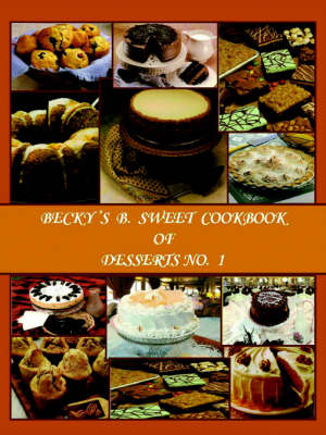Becky's B. Sweet CookBook of Desserts No. 1 (Paperback)