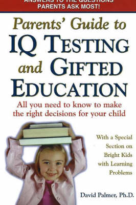 Parents' Guide to IQ Testing and Gifted Education: All You Need to Know to Make the Right Decisions for Your Child (Paperback)