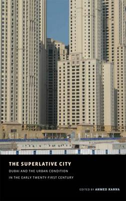 The Superlative City: Dubai and the Urban Condition in the Early Twenty-First Century - Aga Khan Program of the Graduate School of Design (Paperback)